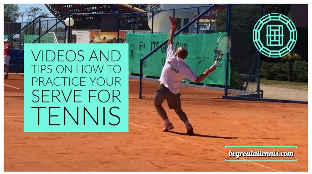 Videos and Tips on How to Practice Your Serve for Tennis