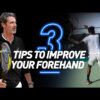 3 Simple Tips to Improve Your Forehand