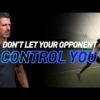 Don’t Let Your Opponent Control You