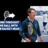 Going Through the Ball with the Racket Head!
