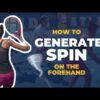 Generating SPIN on the forehand