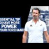 Essential Tip to Have More Power on your Forehand!