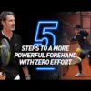 5 Steps to a More Powerful Forehand with Zero Effort
