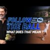Follow the Ball | What does it mean?
