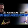 Let Your Racket Drop to Gain More Power