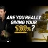 Are you REALLY giving your 100%?
