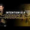 Intention is a Muscle